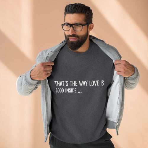 "That's The Way Love Is" Crewneck Sweatshirt - Comfort Quote Sweatshirt