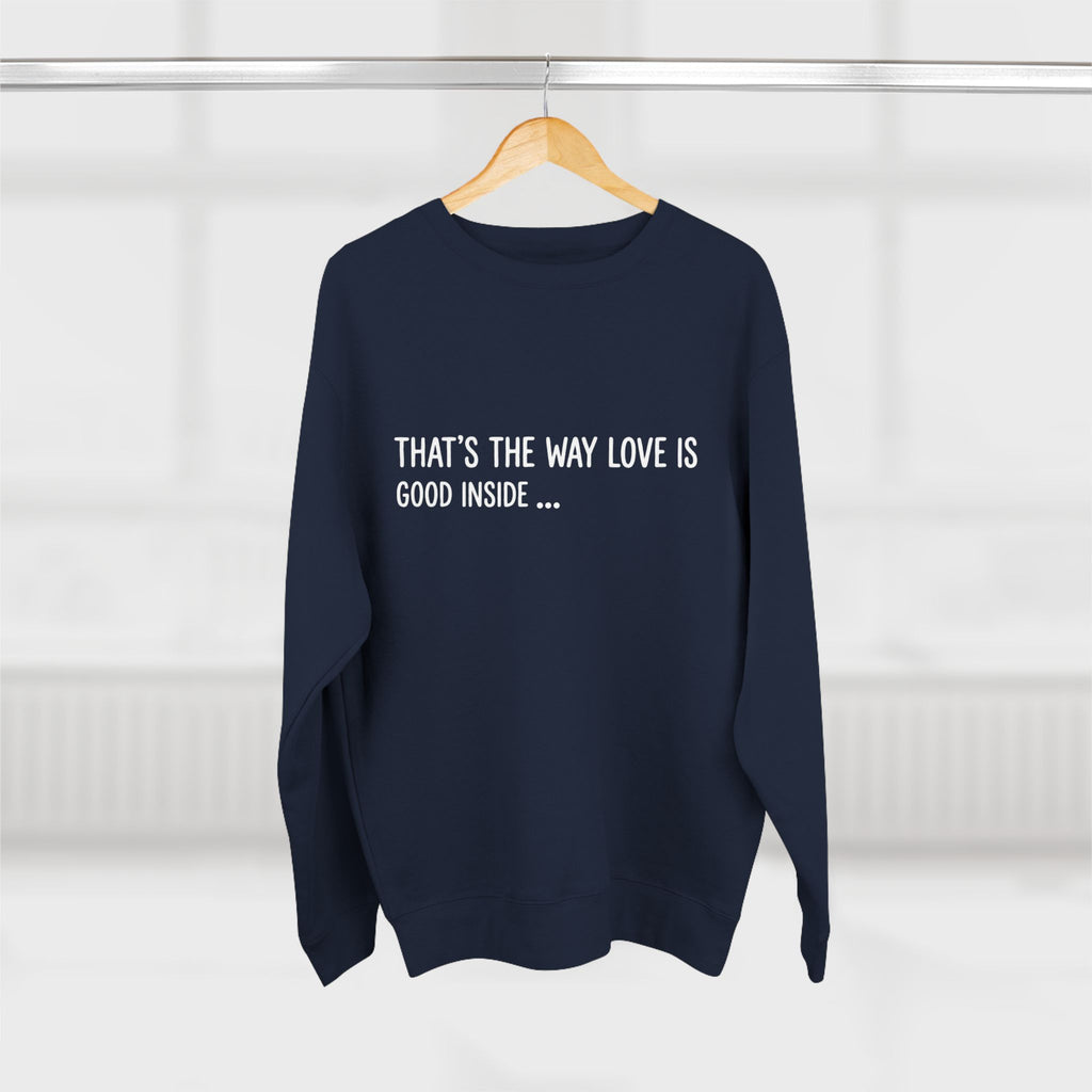 "That's The Way Love Is" Crewneck Sweatshirt - Comfort Quote Sweatshirt