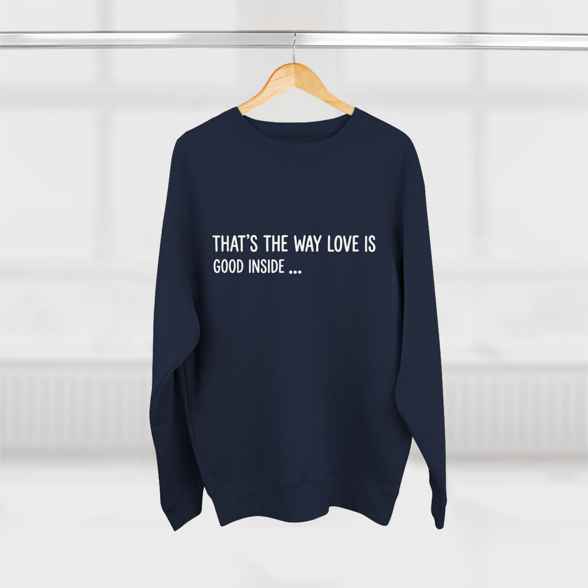 "That's The Way Love Is" Crewneck Sweatshirt - Comfort Quote Sweatshirt