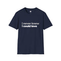 I Never Knew I Could Love Romantic Slogan T-Shirt | Unisex Love Quote Tee