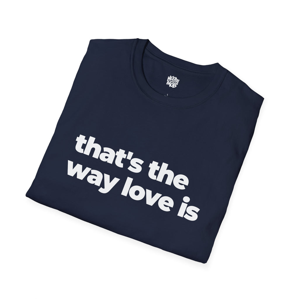 That's The Way Love Is T-Shirt | Black Slogan Tee | Melody Mob Sammi Dae Unisex Softstyle Gift