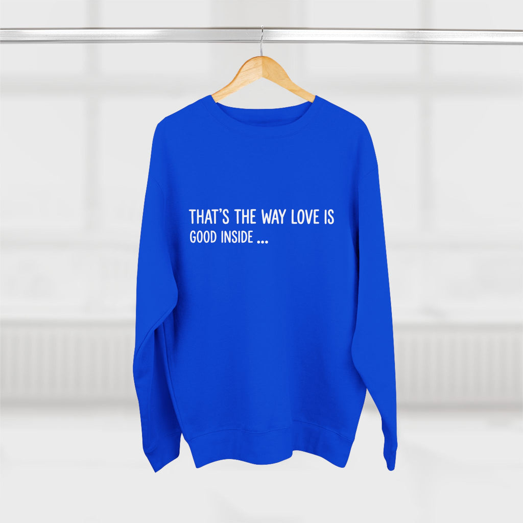"That's The Way Love Is" Crewneck Sweatshirt - Comfort Quote Sweatshirt