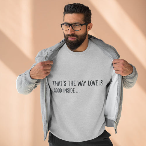 Crewneck Sweatshirt — "That's the Way Love Is / Good Inside" Minimal Text Pullover