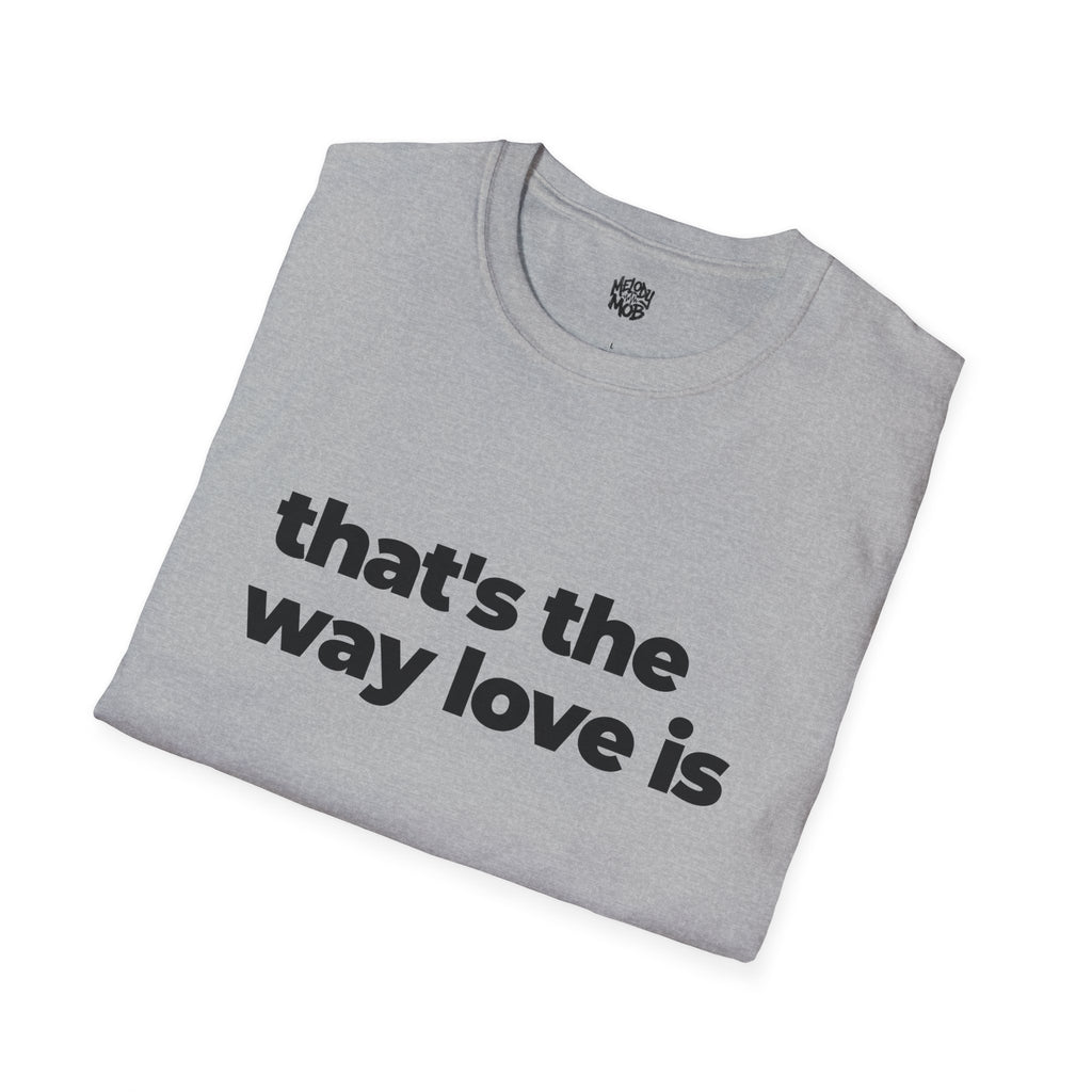 That's The Way Love Is T-Shirt | Black Slogan Tee | Melody Mob Sammi Dae Unisex Softstyle Gift