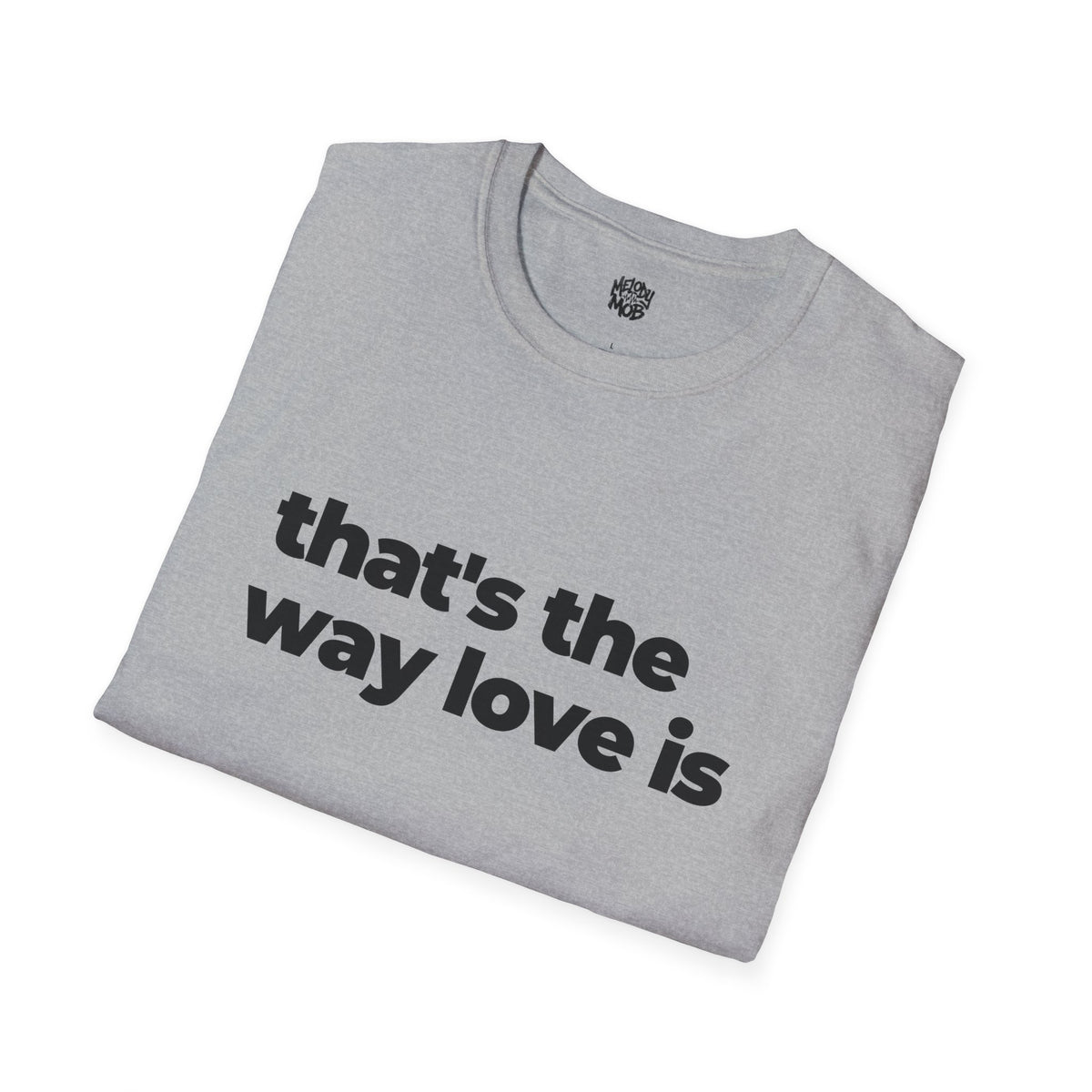 That's The Way Love Is T-Shirt | Black Slogan Tee | Melody Mob Sammi Dae Unisex Softstyle Gift
