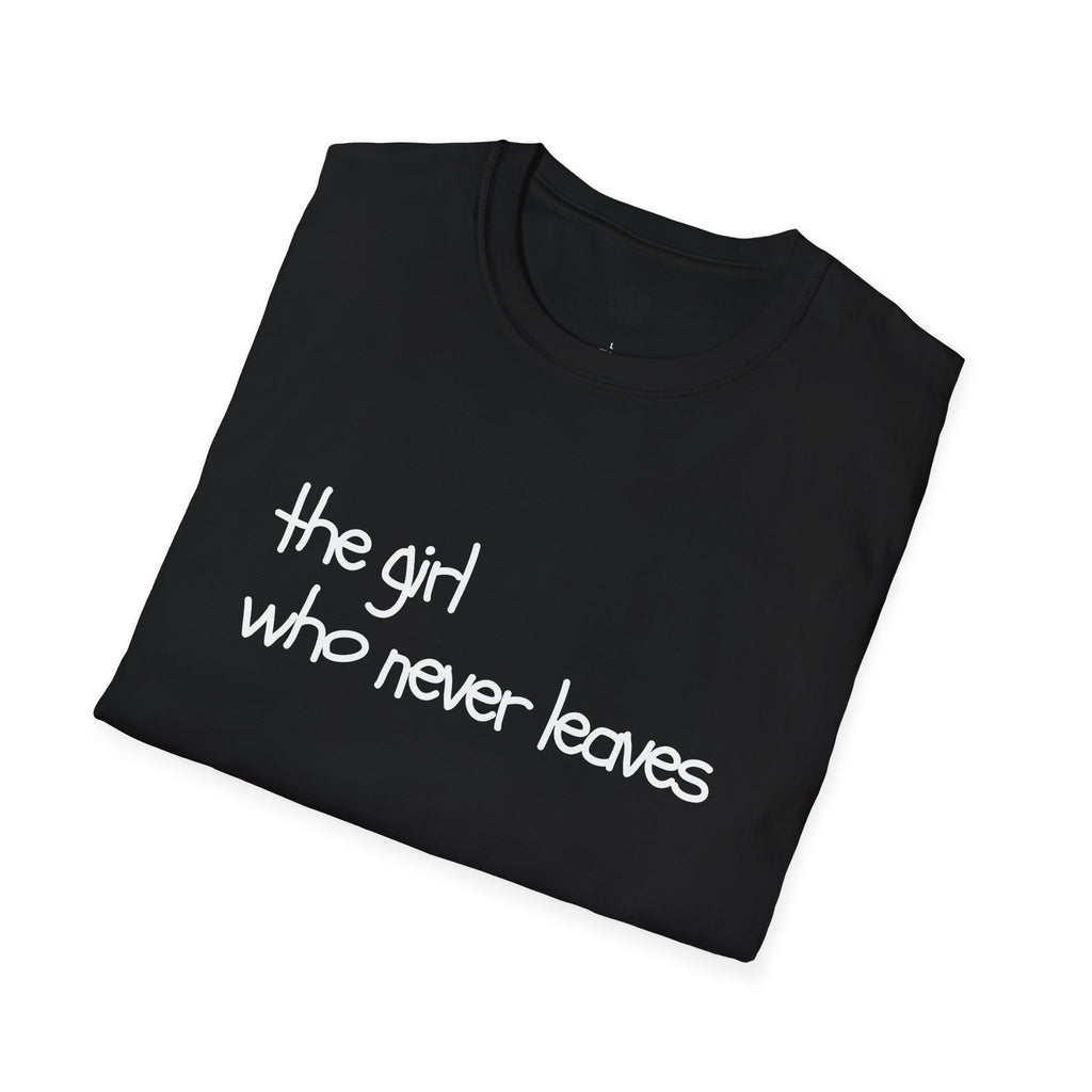 The Girl Who Never Leaves T-Shirt | Grey & Black Slogan Tee | Melody Mob Unisex Softstyle Gift