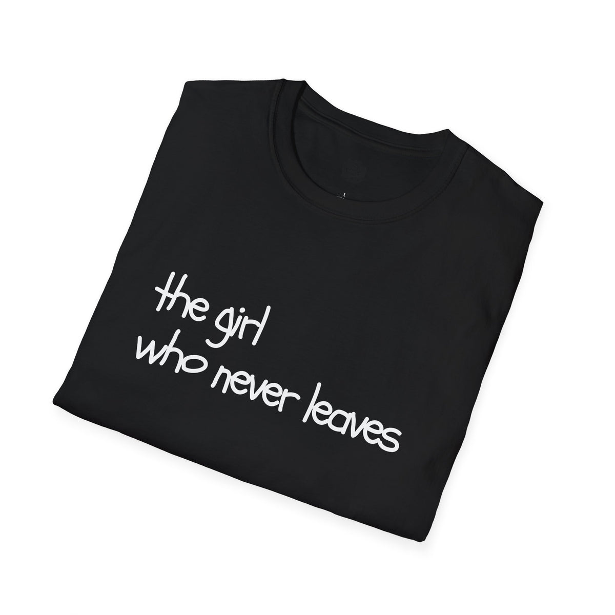 The Girl Who Never Leaves T-Shirt | Grey & Black Slogan Tee | Melody Mob Unisex Softstyle Gift