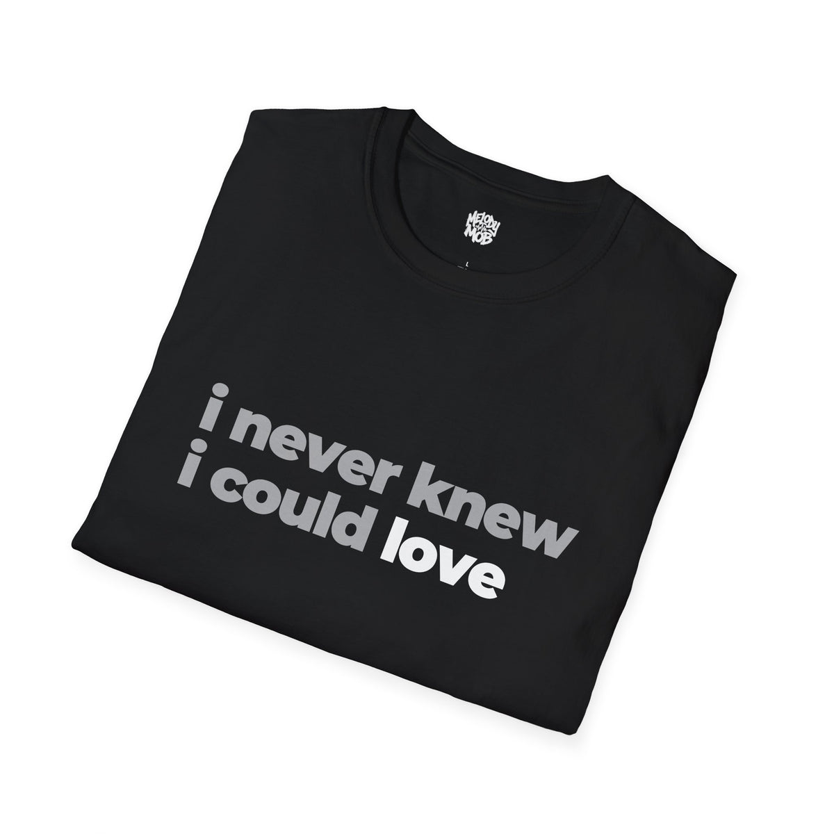 I Never Knew I Could Love T-Shirt | Grey & Black Slogan Tee | Melody Mob Sammi Dae Unisex Softstyle Gift