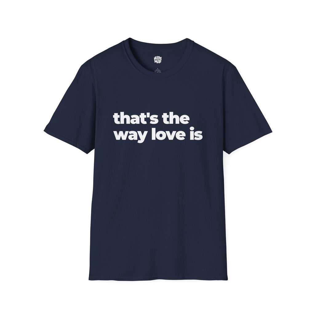 That's The Way Love Is T-Shirt | Black Slogan Tee | Melody Mob Sammi Dae Unisex Softstyle Gift
