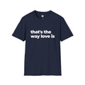 That's The Way Love Is T-Shirt | Black Slogan Tee | Melody Mob Sammi Dae Unisex Softstyle Gift