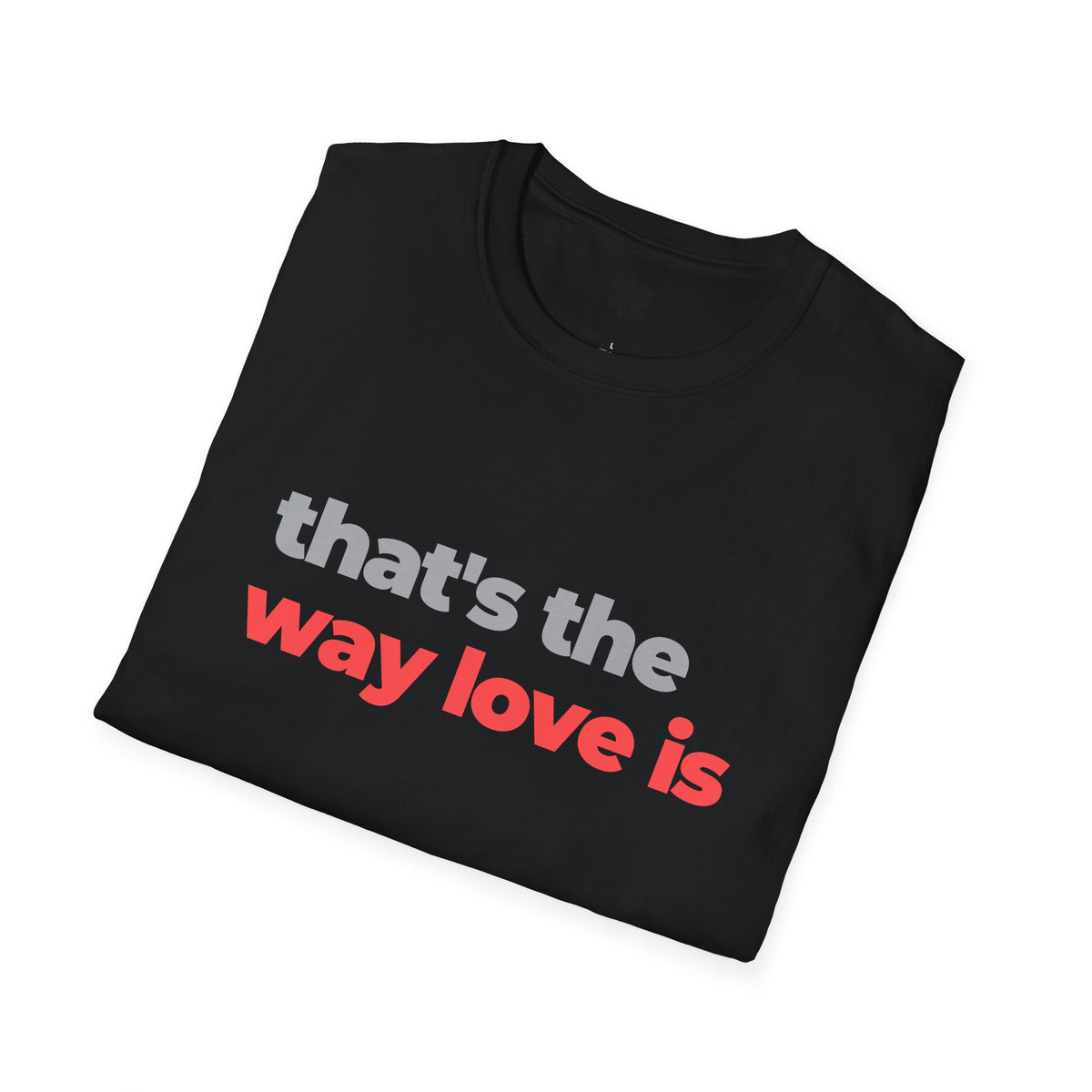 That's The Way Love Is T-Shirt | Grey & Red Slogan Tee | Melody Mob Sammi Dae Unisex Softstyle Gift