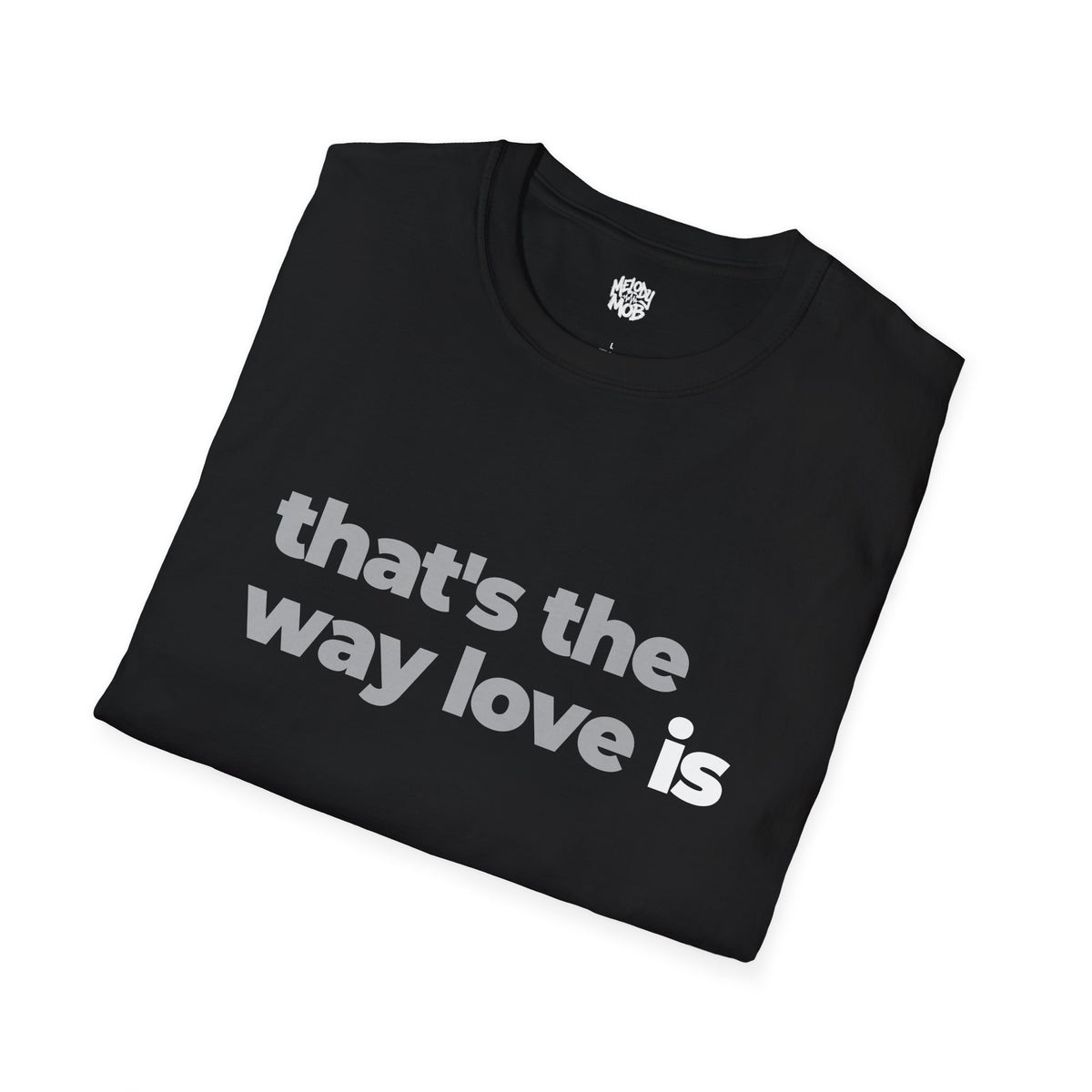 That's The Way Love Is T-Shirt | Grey & Black Slogan Tee | Melody Mob Sammi Dae Unisex Softstyle Gift