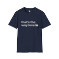 That's The Way Love Is T-Shirt | Grey & Black Slogan Tee | Melody Mob Sammi Dae Unisex Softstyle Gift