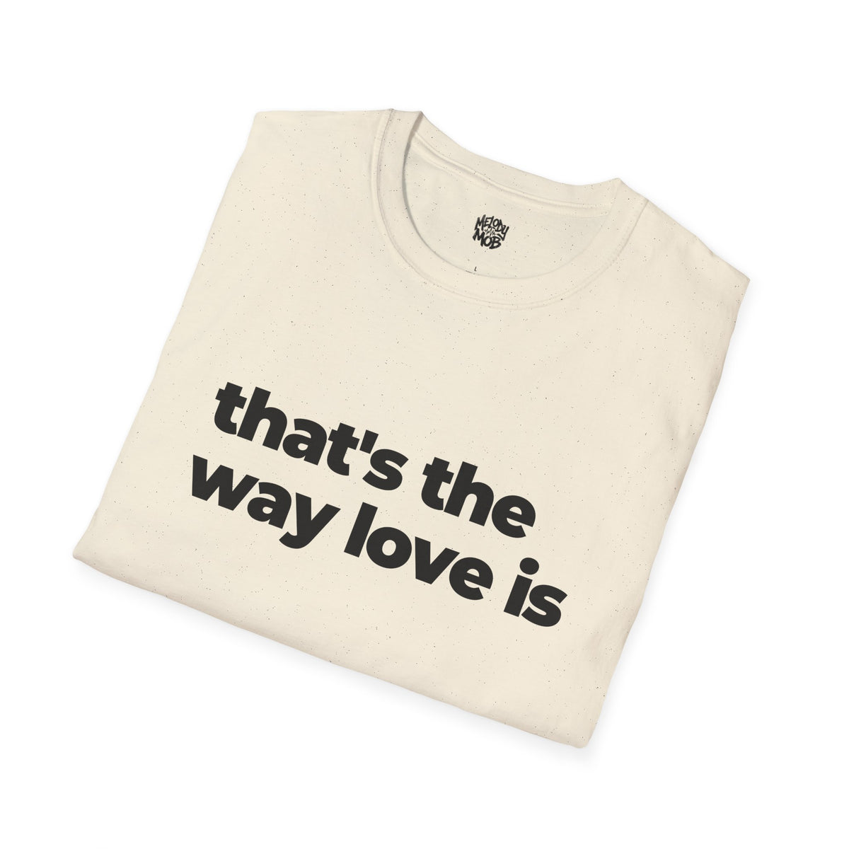 That's The Way Love Is T-Shirt | Black Slogan Tee | Melody Mob Sammi Dae Unisex Softstyle Gift