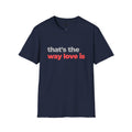 That's The Way Love Is T-Shirt | Grey & Red Slogan Tee | Melody Mob Sammi Dae Unisex Softstyle Gift
