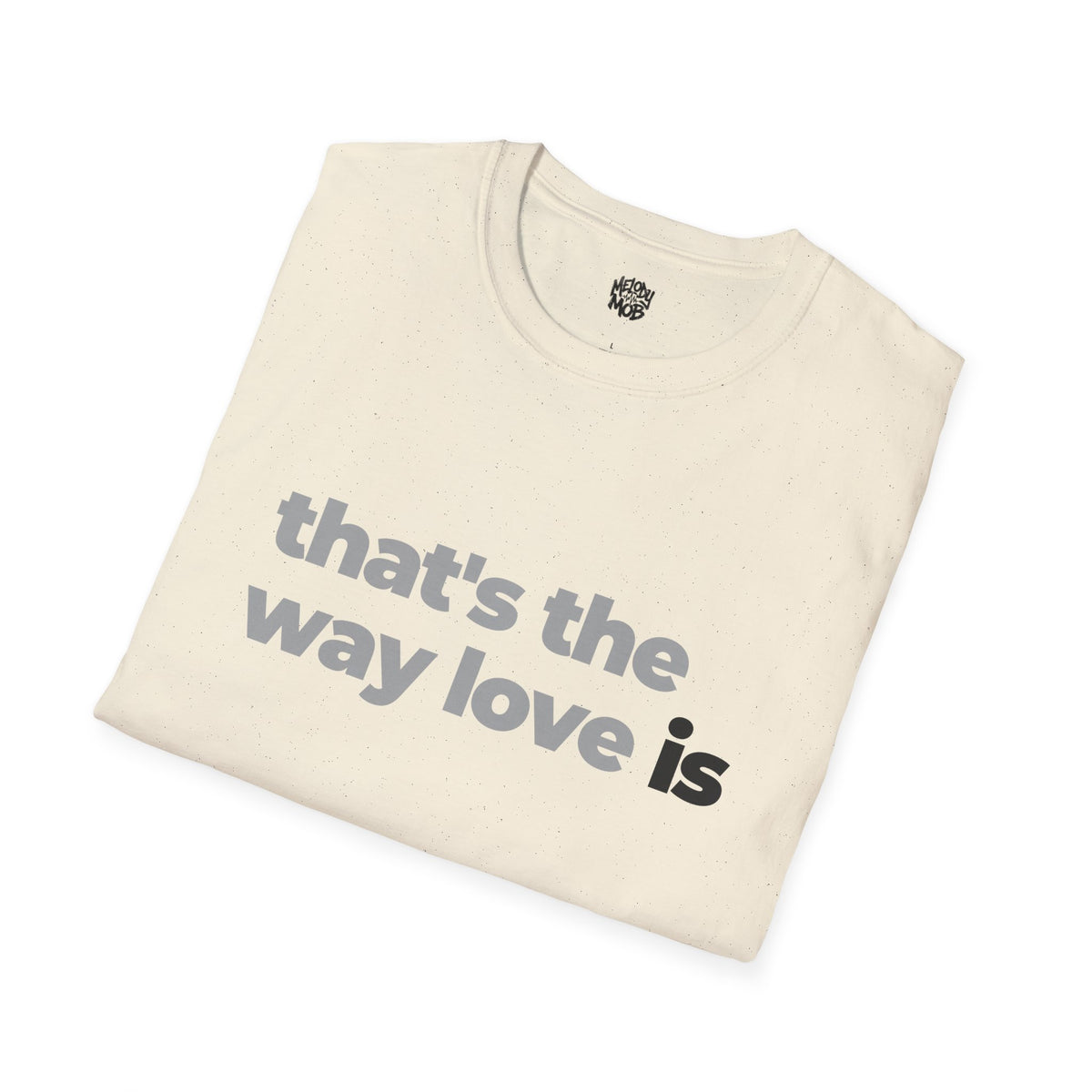 That's The Way Love Is T-Shirt | Grey & Black Slogan Tee | Melody Mob Sammi Dae Unisex Softstyle Gift