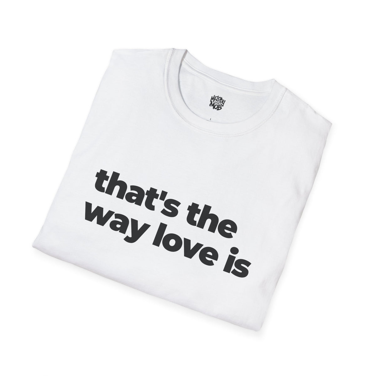 That's The Way Love Is T-Shirt | Black Slogan Tee | Melody Mob Sammi Dae Unisex Softstyle Gift