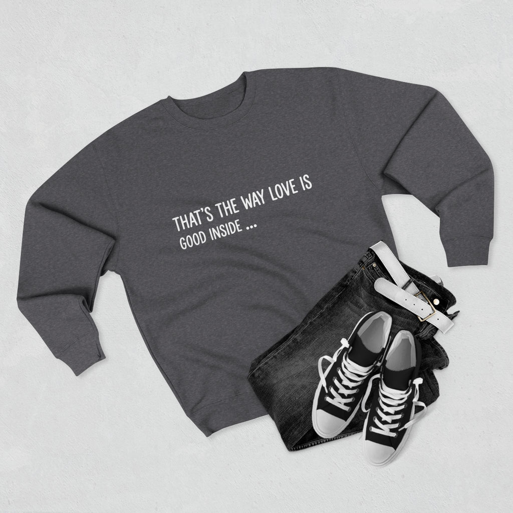 "That's The Way Love Is" Crewneck Sweatshirt - Comfort Quote Sweatshirt