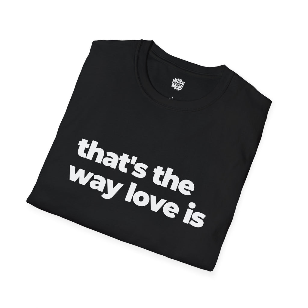 That's The Way Love Is T-Shirt | Black Slogan Tee | Melody Mob Sammi Dae Unisex Softstyle Gift