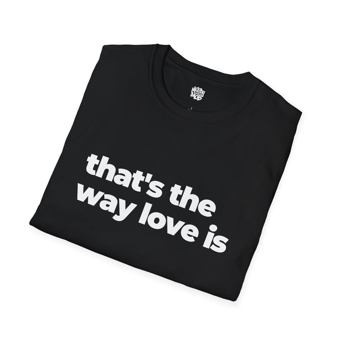 That's The Way Love Is T-Shirt | Black Slogan Tee | Melody Mob Sammi Dae Unisex Softstyle Gift