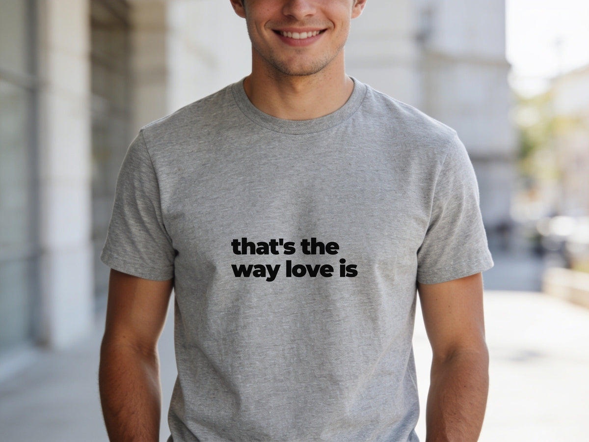 That's The Way Love Is T-Shirt | Black Slogan Tee | Melody Mob Sammi Dae Unisex Softstyle Gift